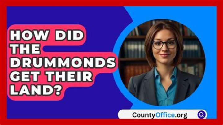 How Did Drummonds Get Their Land? – Celebrity